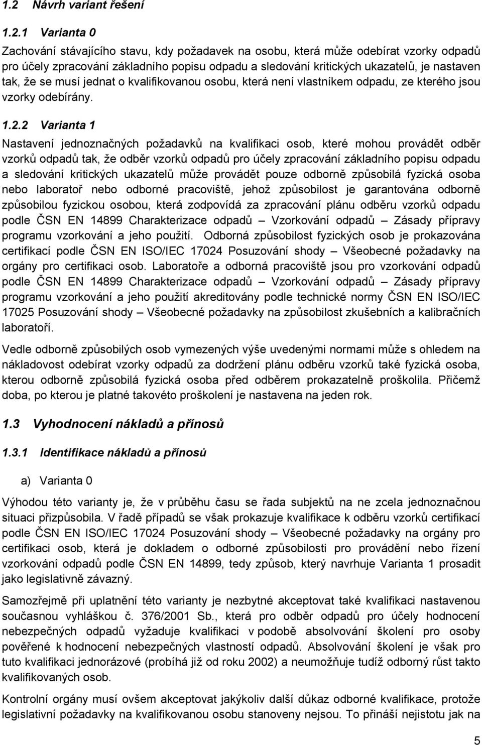 2 Varianta 1 Nastavení jednoznačných požadavků na kvalifikaci osob, které mohou provádět odběr vzorků odpadů tak, že odběr vzorků odpadů pro účely zpracování základního popisu odpadu a sledování