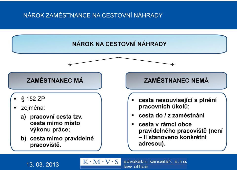 cesta mimo místo výkonu práce; b) cesta mimo pravidelné pracoviště.