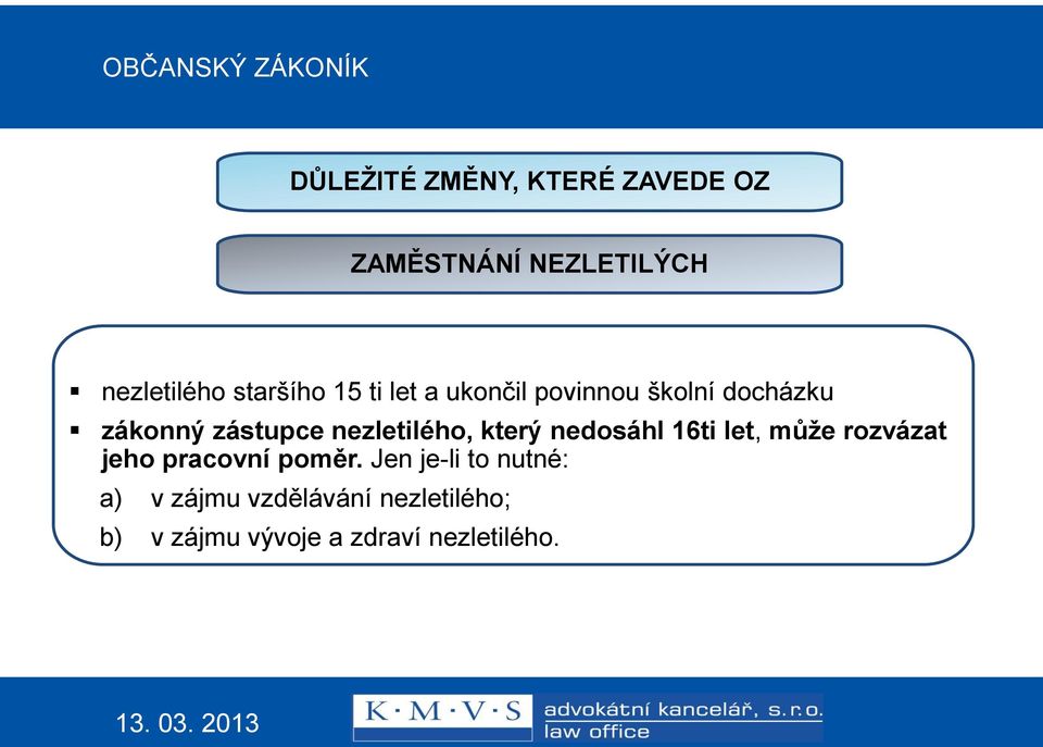 zástupce nezletilého, který nedosáhl 16ti let, může rozvázat jeho pracovní poměr.