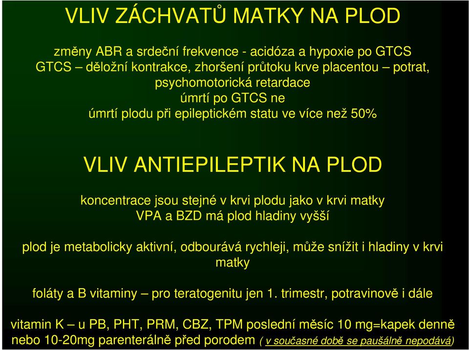 BZD má plod hladiny vyšší plod je metabolicky aktivní, odbourává rychleji, může snížit i hladiny v krvi matky foláty a B vitaminy pro teratogenitu jen 1.