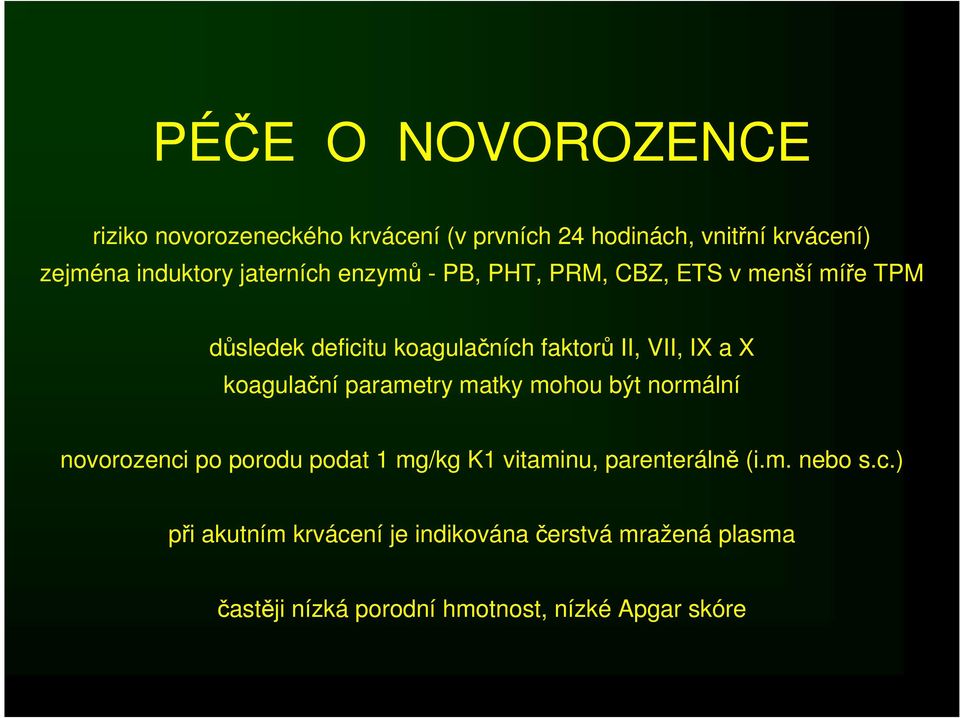 koagulační parametry matky mohou být normální novorozenci po porodu podat 1 mg/kg K1 vitaminu, parenterálně (i.m. nebo s.