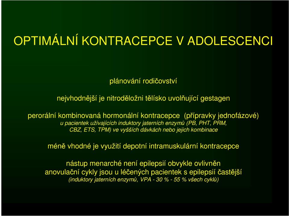 ETS, TPM) ve vyšších dávkách nebo jejich kombinace méně vhodné je využití depotní intramuskulární kontracepce nástup menarché není