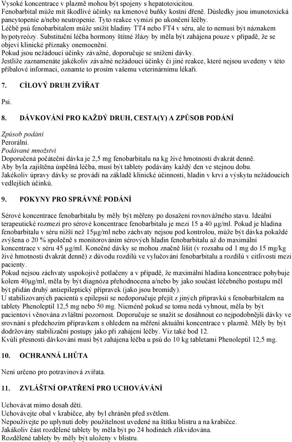 Substituční léčba hormony štítné žlázy by měla být zahájena pouze v případě, že se objeví klinické příznaky onemocnění. Pokud jsou nežádoucí účinky závažné, doporučuje se snížení dávky.