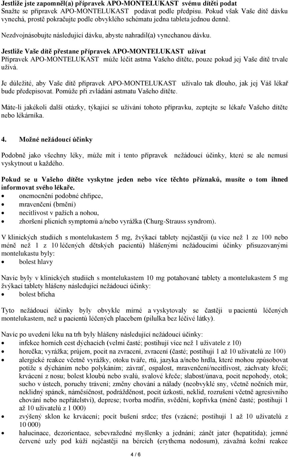 Jestliže Vaše dítě přestane přípravek APO-MONTELUKAST užívat Přípravek APO-MONTELUKAST může léčit astma Vašeho dítěte, pouze pokud jej Vaše dítě trvale užívá.