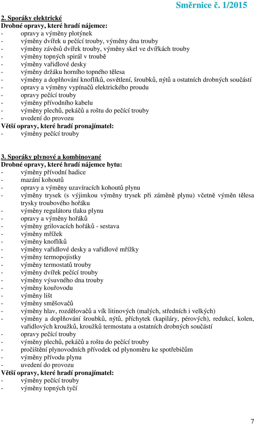 opravy pečící trouby - výměny přívodního kabelu - výměny plechů, pekáčů a roštu do pečící trouby - uvedení do provozu - výměny pečící trouby 3.