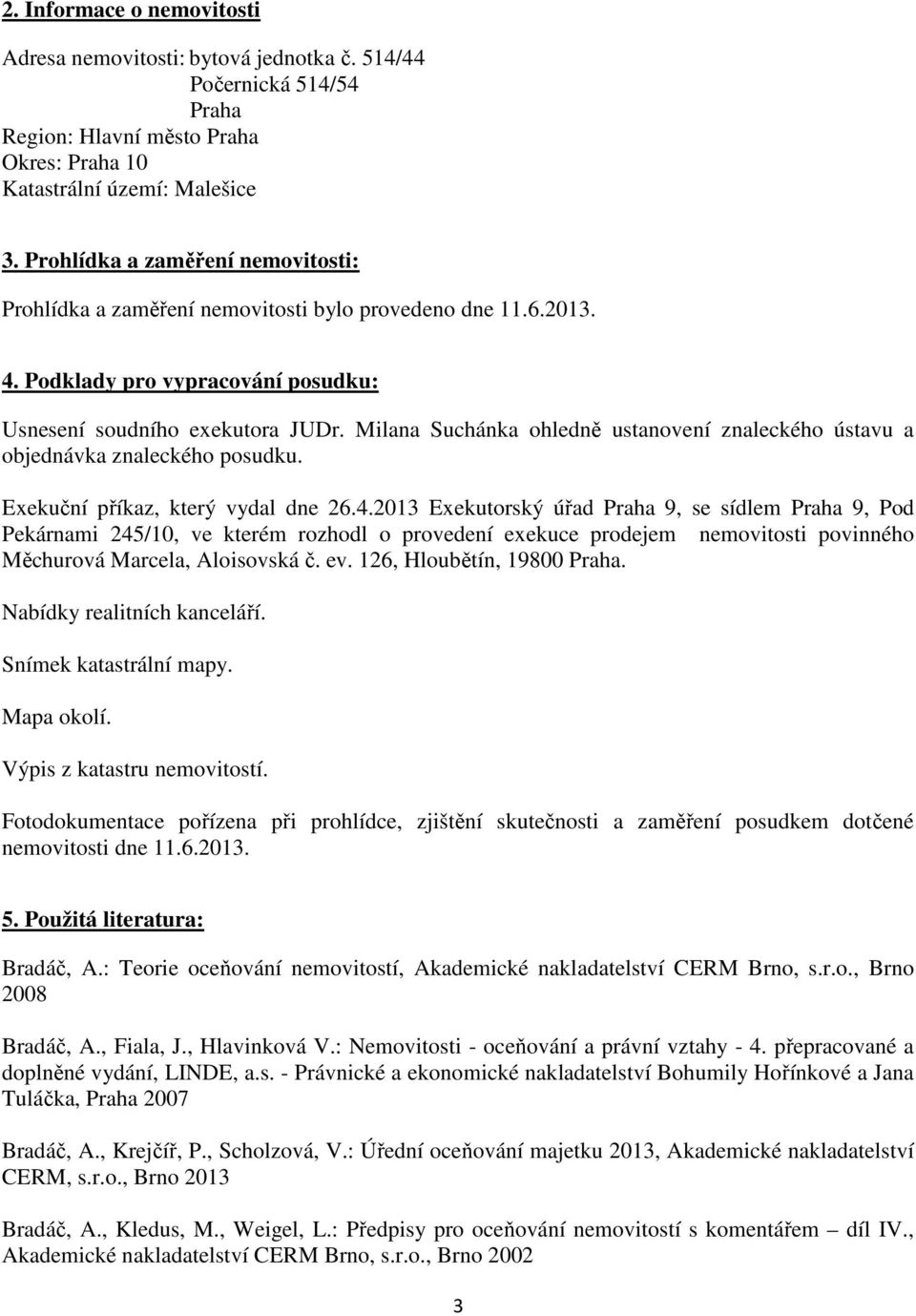 Milana Suchánka ohledně ustanovení znaleckého ústavu a objednávka znaleckého posudku. Exekuční příkaz, který vydal dne 26.4.