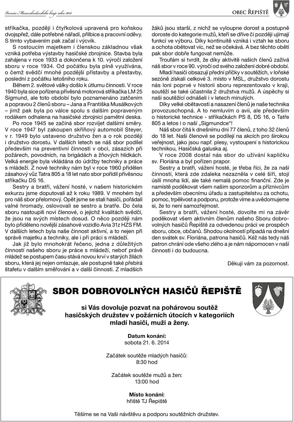 Od počátku byla plně využívána, o čemž svědčí mnohé pozdější přístavby a přestavby, poslední z počátku letošního roku. Během 2. světové války došlo k útlumu činnosti.