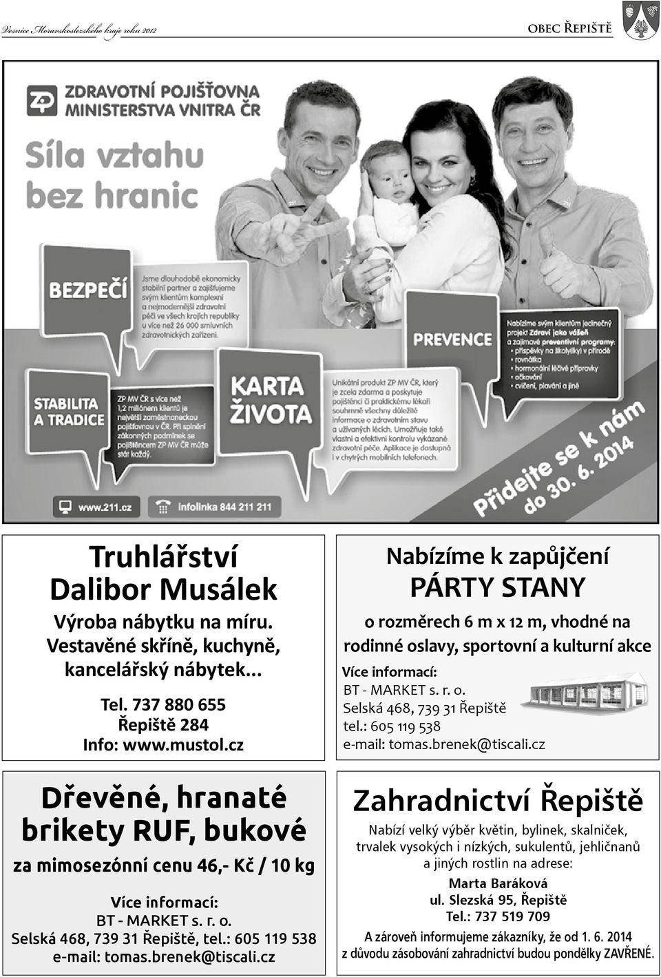 cz Nabízíme k zapůjčení PÁRTY STANY o rozměrech 6 m x 12 m, vhodné na rodinné oslavy, sportovní a kulturní akce Více informací: BT - MARKET s. r. o. Selská 468, 739 31 Řepiště tel.
