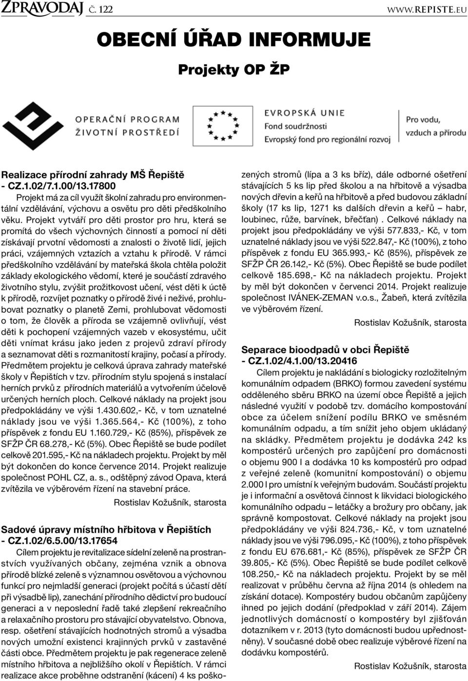 Projekt vytváří pro děti prostor pro hru, která se promítá do všech výchovných činností a pomocí ní děti získávají prvotní vědomosti a znalosti o životě lidí, jejich práci, vzájemných vztazích a