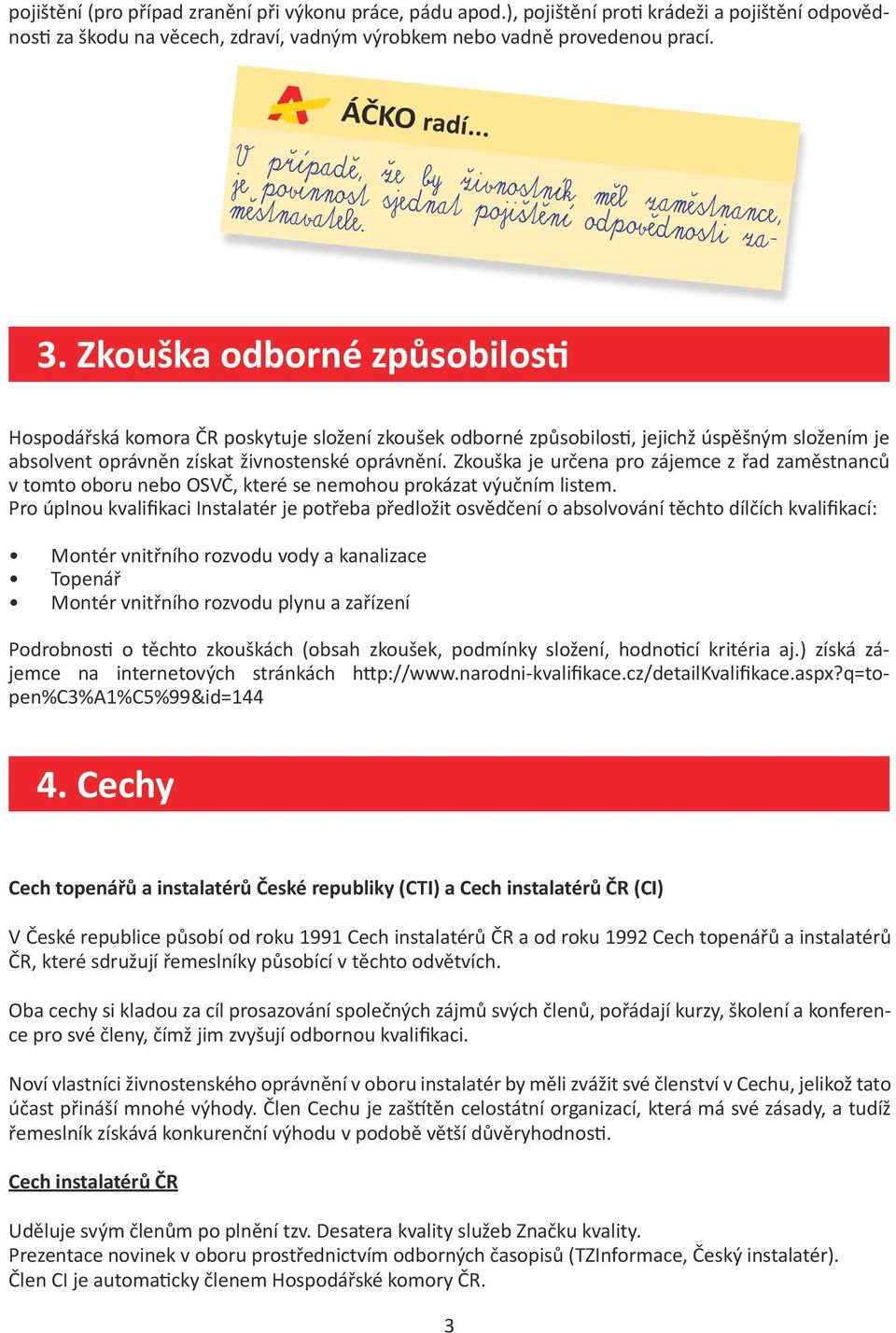 Zkouška odborné způsobilosti Hospodářská komora ČR poskytuje složení zkoušek odborné způsobilosti, jejichž úspěšným složením je absolvent oprávněn získat živnostenské oprávnění.