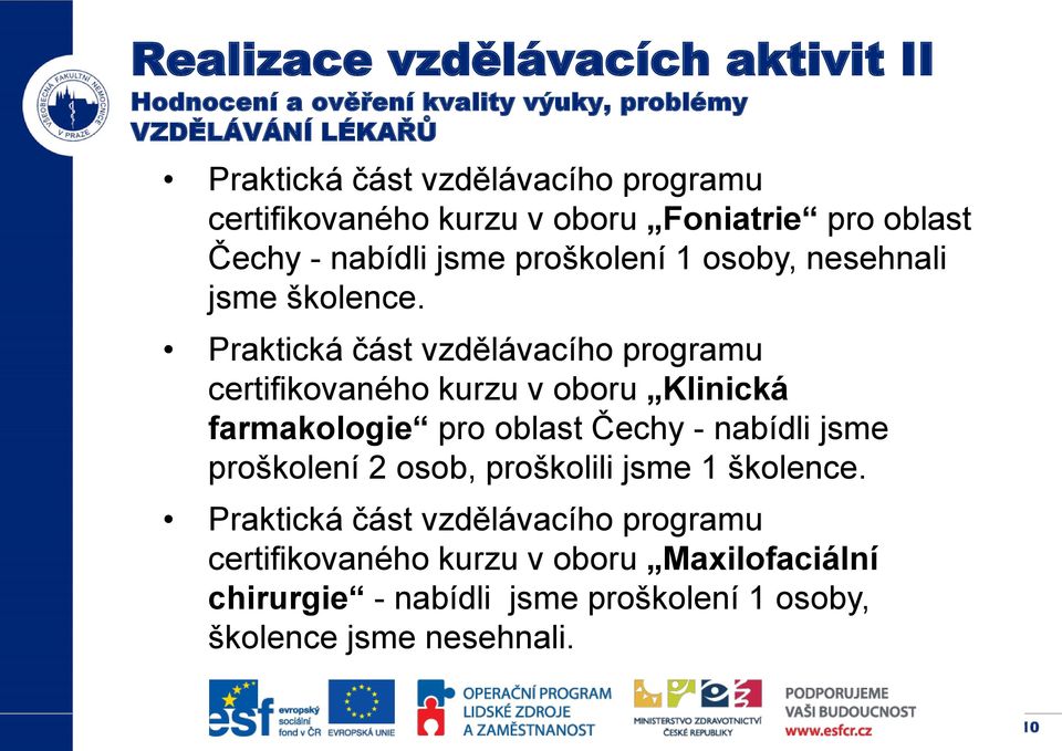 Praktická část vzdělávacího programu certifikovaného kurzu v oboru Klinická farmakologie pro oblast Čechy - nabídli jsme proškolení 2 osob,