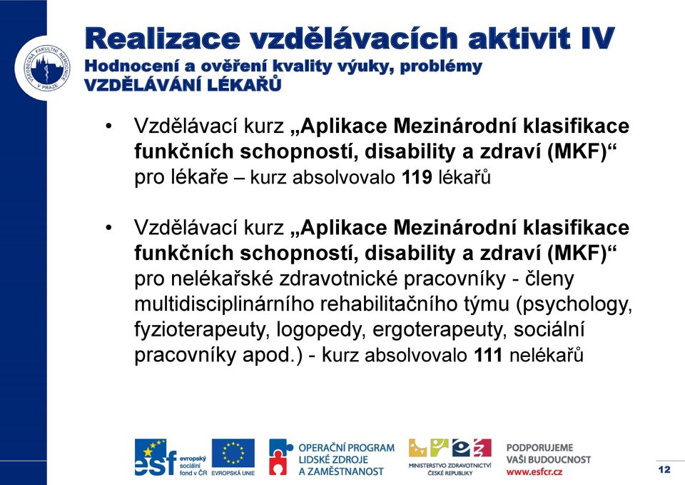 Mezinárodní klasifikace funkčních schopností, disability a zdraví (MKF) pro nelékařské zdravotnické pracovníky - členy