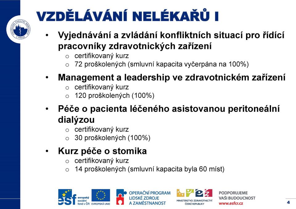 zařízení o certifikovaný kurz o 120 proškolených (100%) Péče o pacienta léčeného asistovanou peritoneální dialýzou o