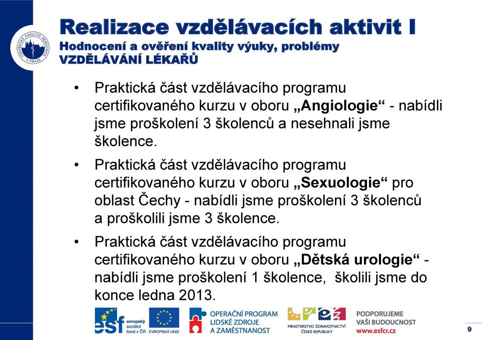 Praktická část vzdělávacího programu certifikovaného kurzu v oboru Sexuologie pro oblast Čechy - nabídli jsme proškolení 3 školenců a