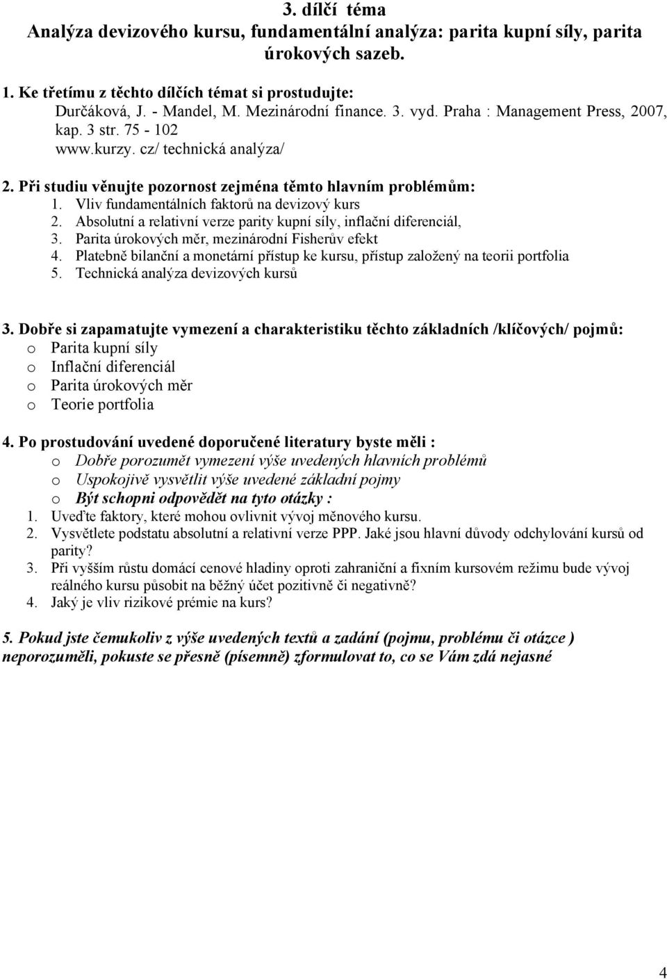 Absolutní a relativní verze parity kupní síly, inflační diferenciál, 3. Parita úrokových měr, mezinárodní Fisherův efekt 4.