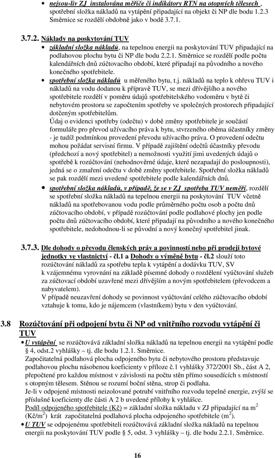 Náklady na poskytování TUV základní složka nákladů, na tepelnou energii na poskytování TUV připadající na podlahovou plochu bytu či NP dle bodu 2.2.1.