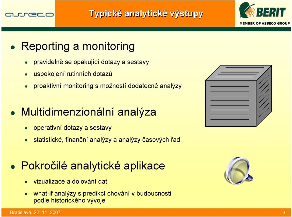 operativní dotazy a sestavy statistické, finanční analýzy a analýzy časových řad Pokročilé analytické