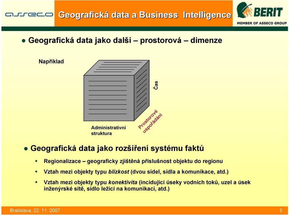 geograficky zjištěná příslušnost objektu do regionu Vztah mezi objekty typu blízkost (dvou sídel, sídla a