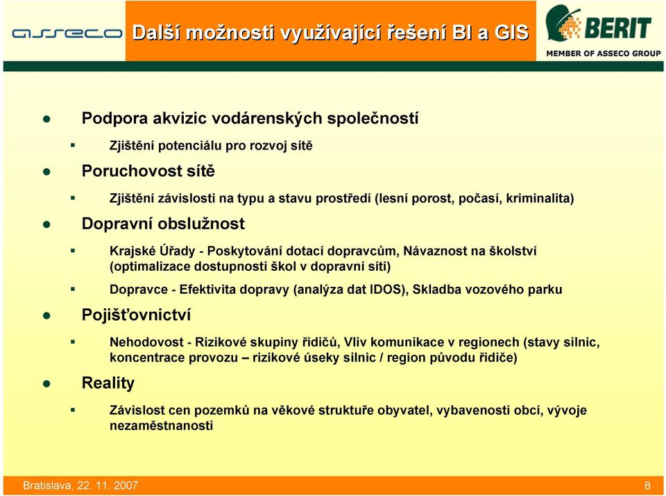 dopravní síti) Dopravce - Efektivita dopravy (analýza dat IDOS), Skladba vozového parku Pojišťovnictví Nehodovost - Rizikové skupiny řidičů, Vliv komunikace v regionech