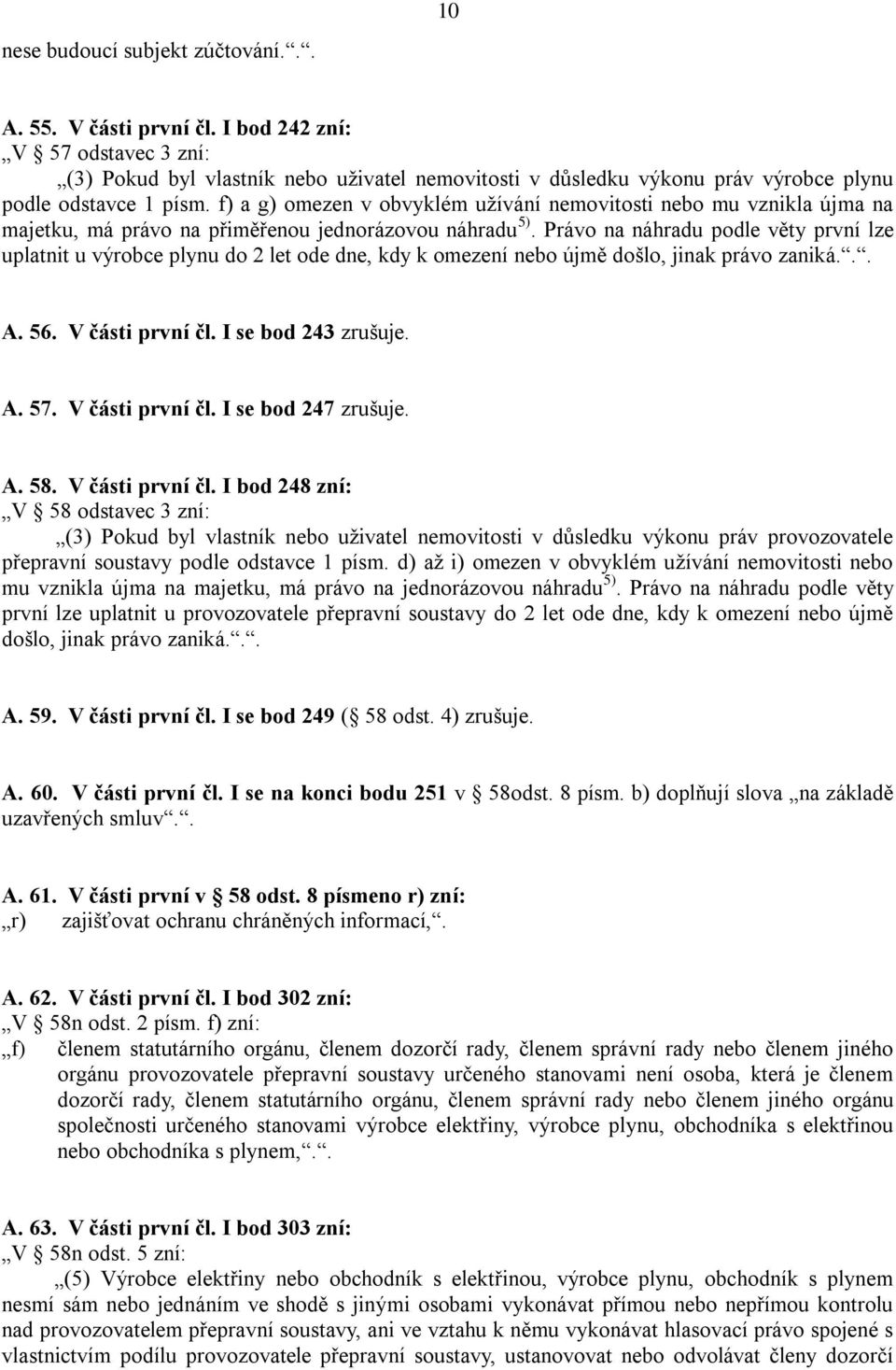 f) a g) omezen v obvyklém užívání nemovitosti nebo mu vznikla újma na majetku, má právo na přiměřenou jednorázovou náhradu 5).