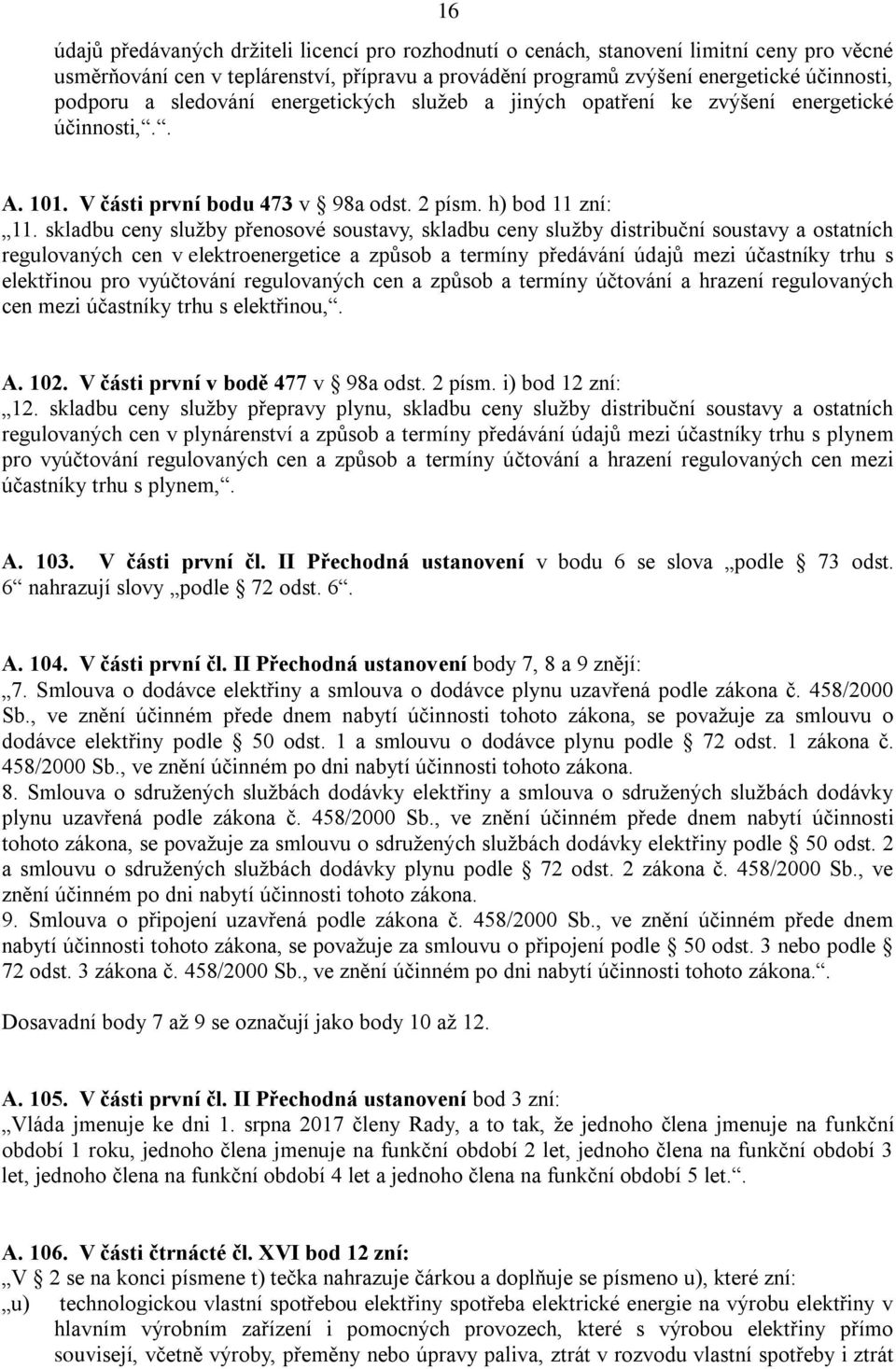 skladbu ceny služby přenosové soustavy, skladbu ceny služby distribuční soustavy a ostatních regulovaných cen v elektroenergetice a způsob a termíny předávání údajů mezi účastníky trhu s elektřinou