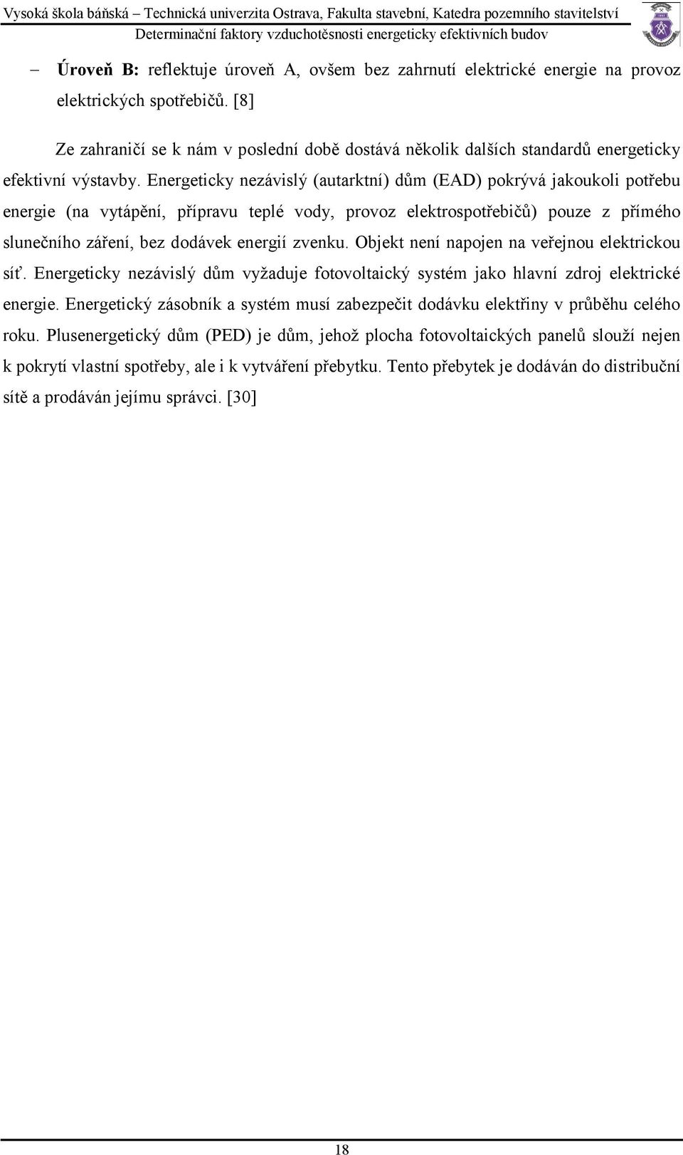 Energeticky nezávislý (autarktní) dům (EAD) pokrývá jakoukoli potřebu energie (na vytápění, přípravu teplé vody, provoz elektrospotřebičů) pouze z přímého slunečního záření, bez dodávek energií