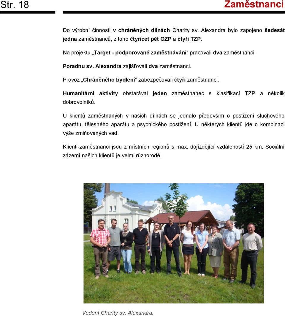 Humanitární aktivity obstarával jeden zaměstnanec s klasifikací TZP a několik dobrovolníků.