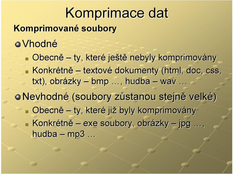 obrázky bmp,, hudba wav Nevhodné (soubory zůstanou z stejně velké) Obecně