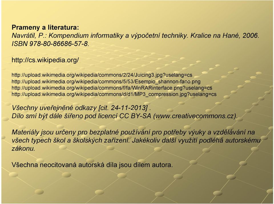 jpg?uselang=cs Všechny uveřejněné odkazy [cit. 24-11-2013]. Dílo smí být dále šířeno pod licencí CC BY-SA (www.creativecommons.cz).