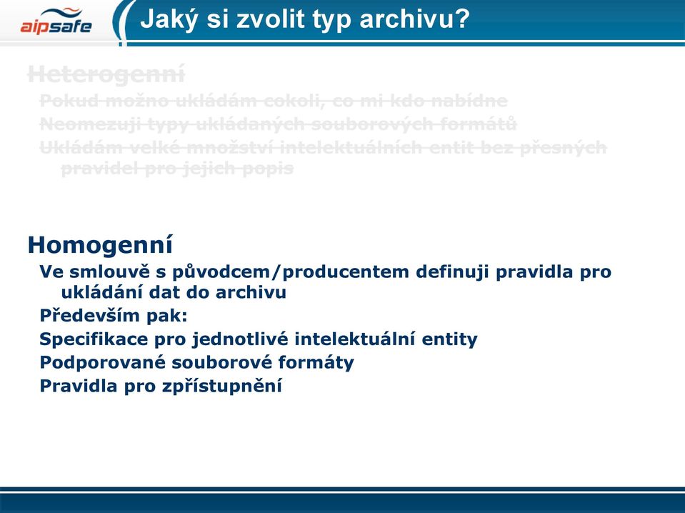 Ukládám velké množství intelektuálních entit bez přesných pravidel pro jejich popis Homogenní Ve smlouvě