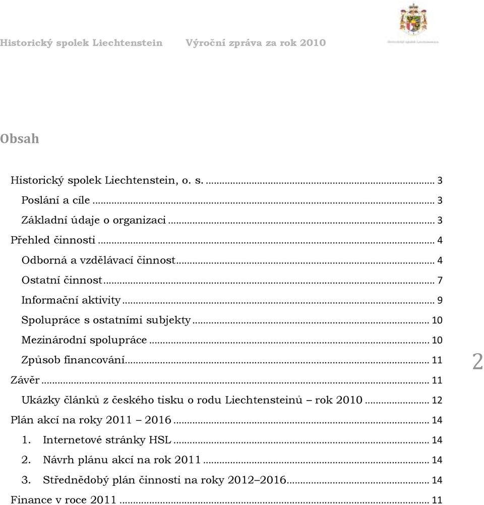 .. 10 Mezinárodní spolupráce... 10 Způsob financování... 11 Závěr... 11 Ukázky článků z českého tisku o rodu Liechtensteinů rok 2010.