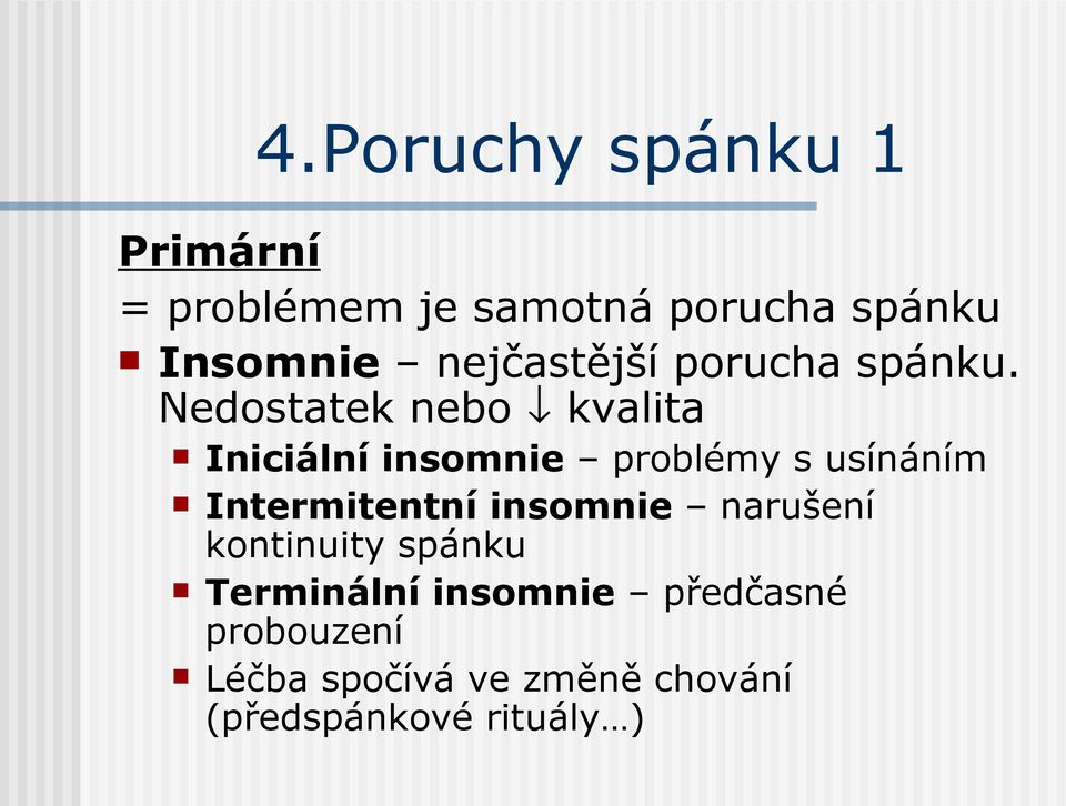 Nedostatek nebo kvalita Iniciální insomnie problémy s usínáním Intermitentní