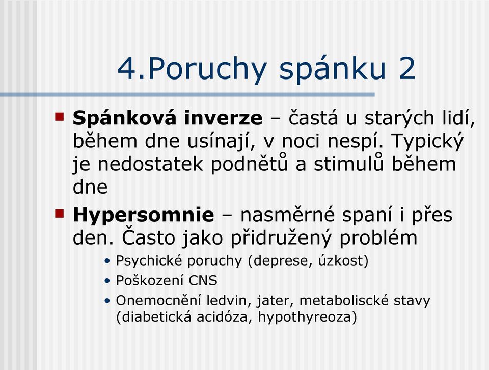 Typický je nedostatek podnětů a stimulů během dne Hypersomnie nasměrné spaní i přes