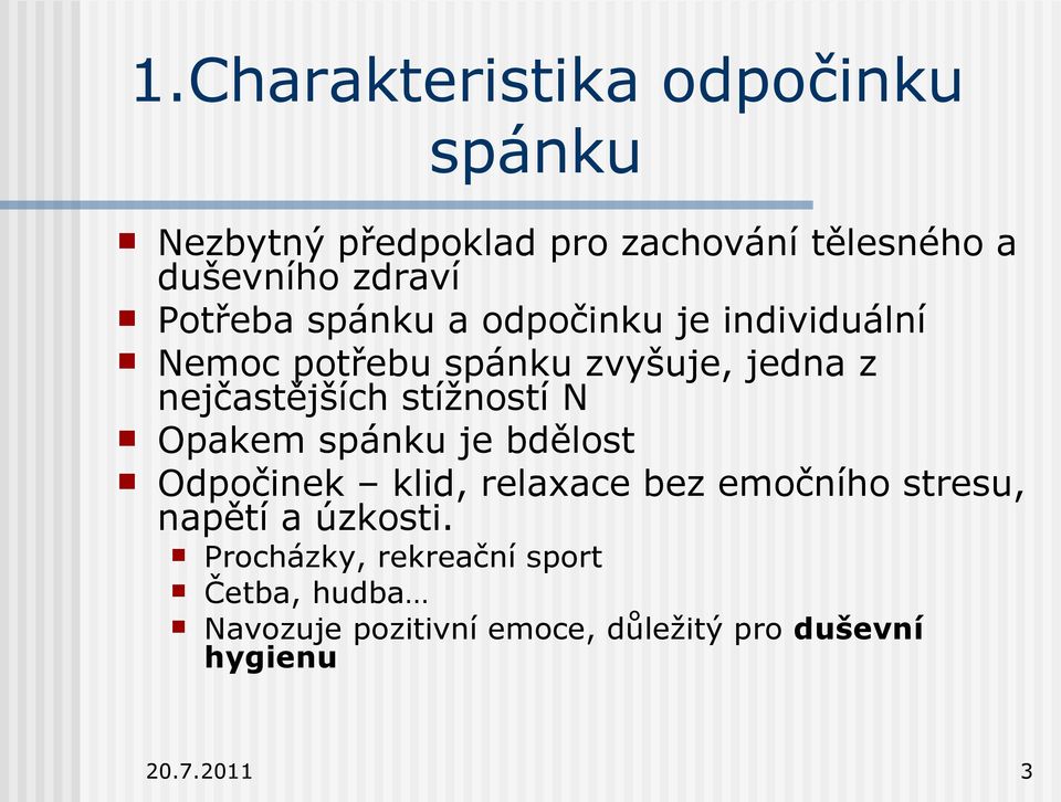 stížností N Opakem spánku je bdělost Odpočinek klid, relaxace bez emočního stresu, napětí a úzkosti.