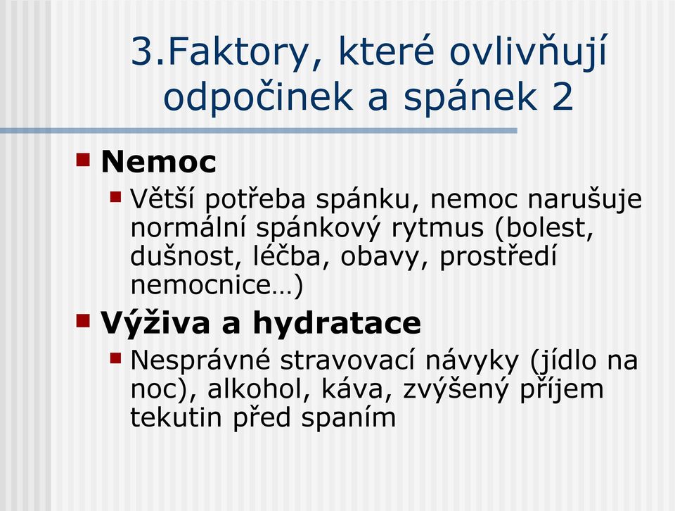 léčba, obavy, prostředí nemocnice ) Výživa a hydratace Nesprávné