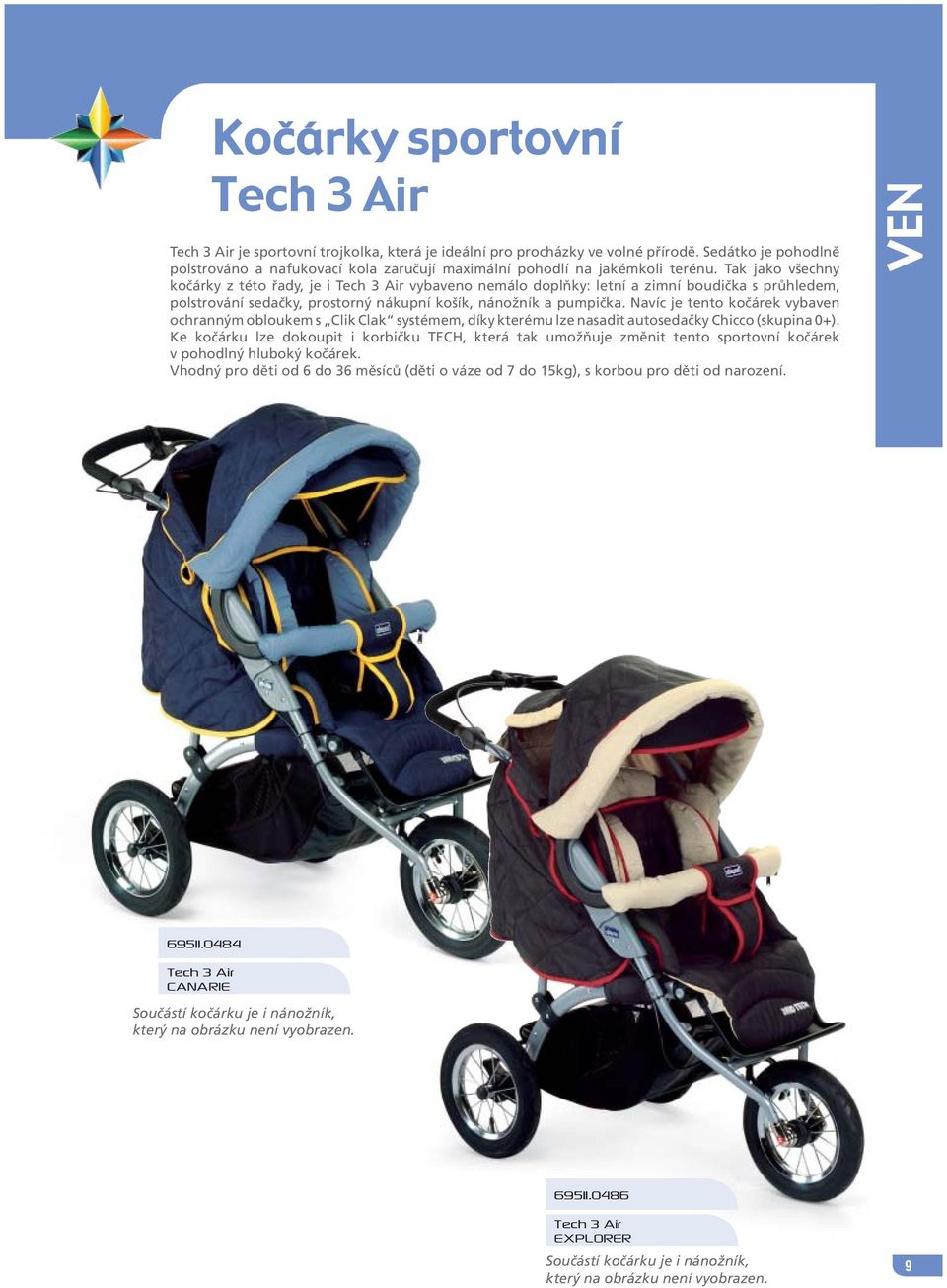 Tak jako všechny kočárky z této řady, je i Tech 3 Air vybaveno nemálo doplňky: letní a zimní boudička s průhledem, polstrování sedačky, prostorný nákupní košík, nánožník a pumpička.