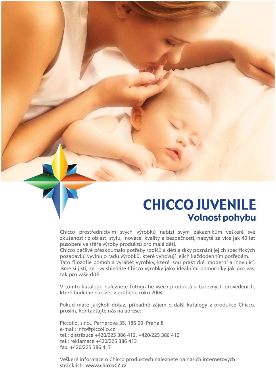 Tato filozofie pomohla vyrábět výrobky, které jsou praktické, moderní a inovující. Jsme si jisti, že i vy shledáte Chicco výrobky jako ideálními pomocníky jak pro vás, tak pro vaše dítě.