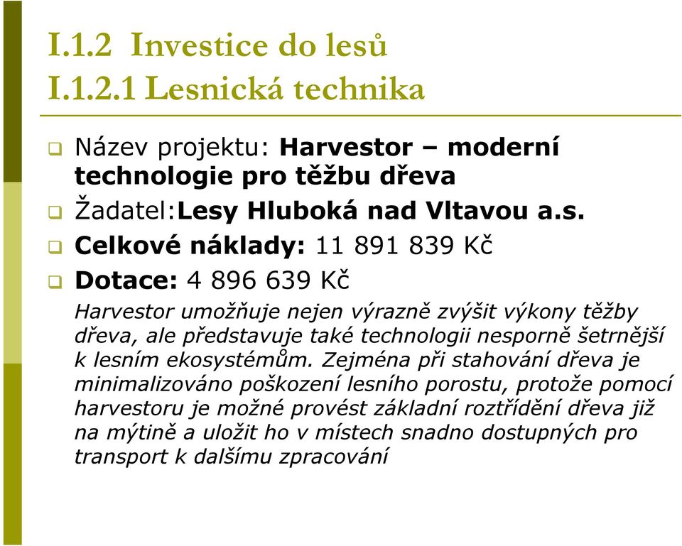 technologii nesporně šetrnější k lesním ekosystémům.