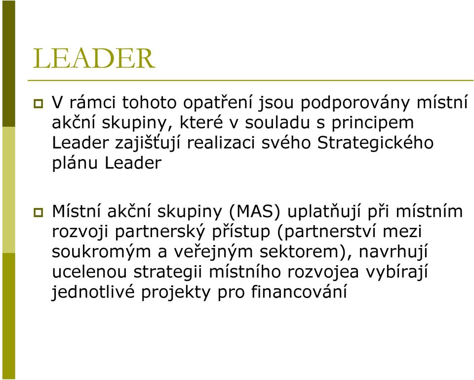 (MAS) uplatňují při místním rozvoji partnerský přístup (partnerství mezi soukromým a veřejným