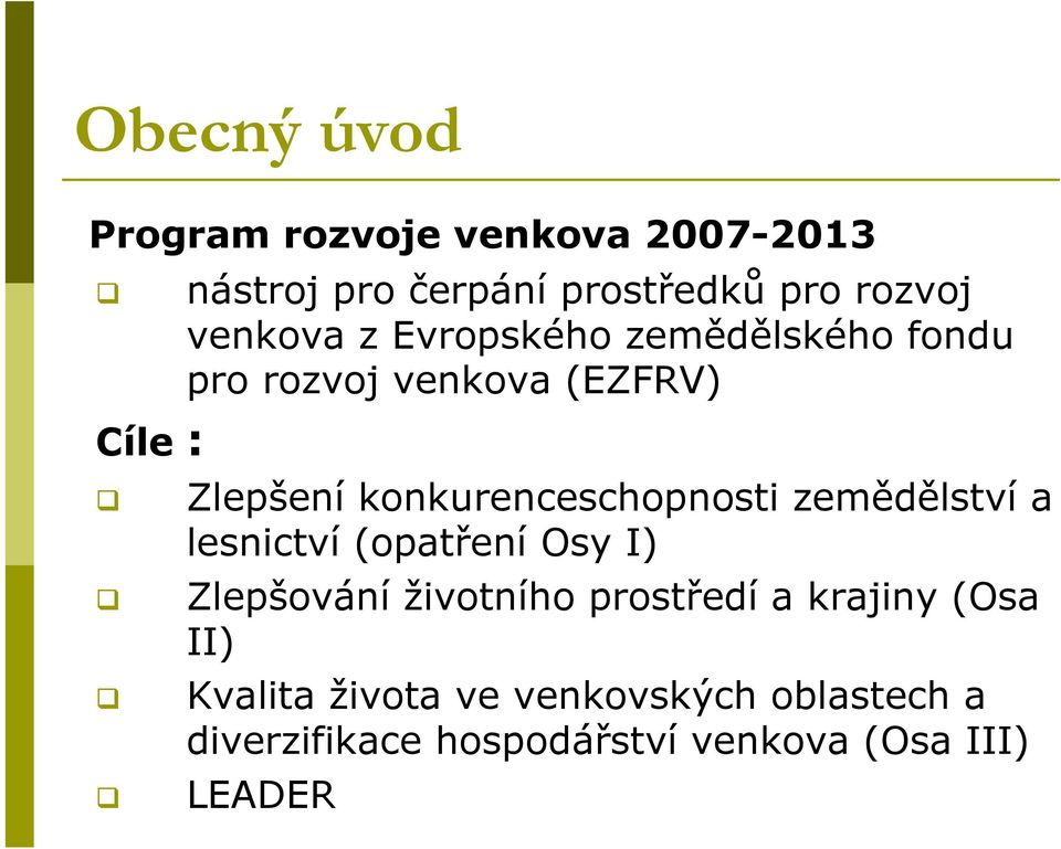 konkurenceschopnosti zemědělství a lesnictví (opatření Osy I) Zlepšování životního prostředí