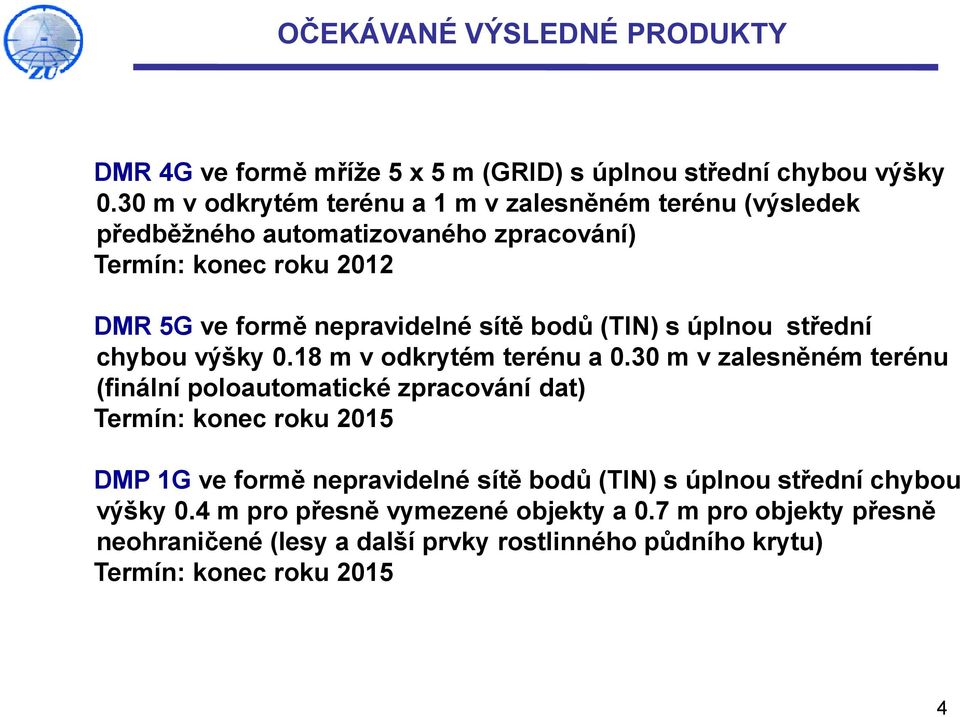 bodů (TIN) s úplnou střední chybou výšky 0.18 m v odkrytém terénu a 0.