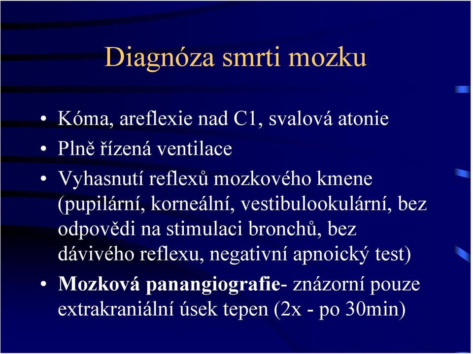 vestibulookulární, bez odpovědi na stimulaci bronchů, bez dávivého reflexu,