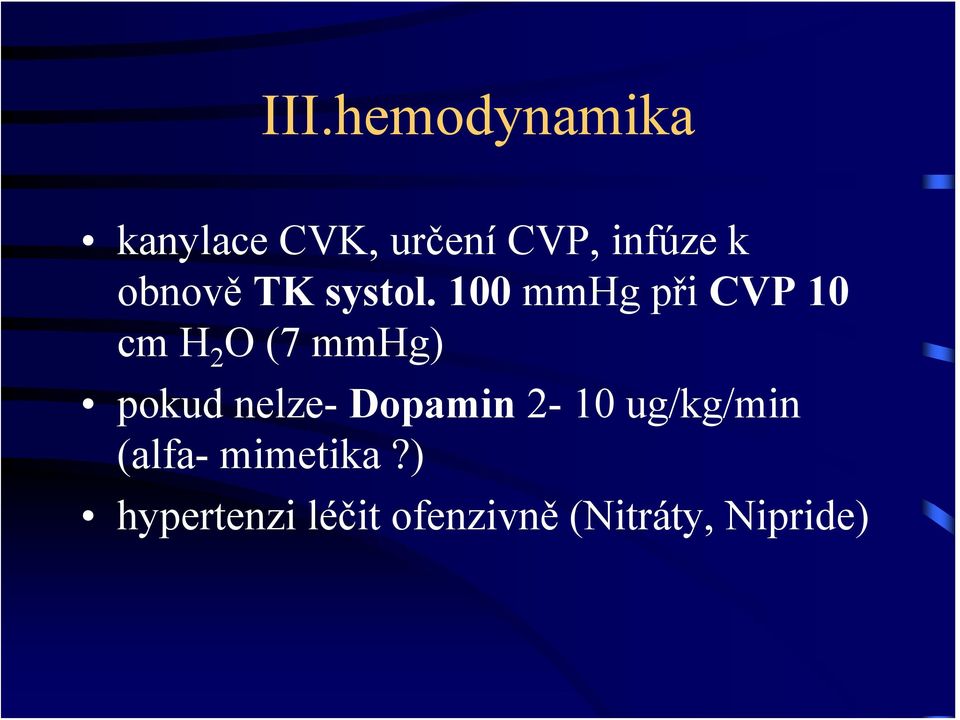 100 mmhg při CVP 10 cm H 2 O(7 mmhg) pokud nelze-