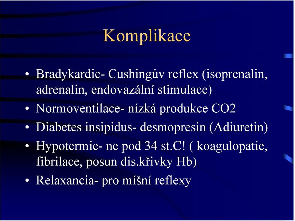 insipidus- desmopresin (Adiuretin) Hypotermie- ne pod 34 st.c!