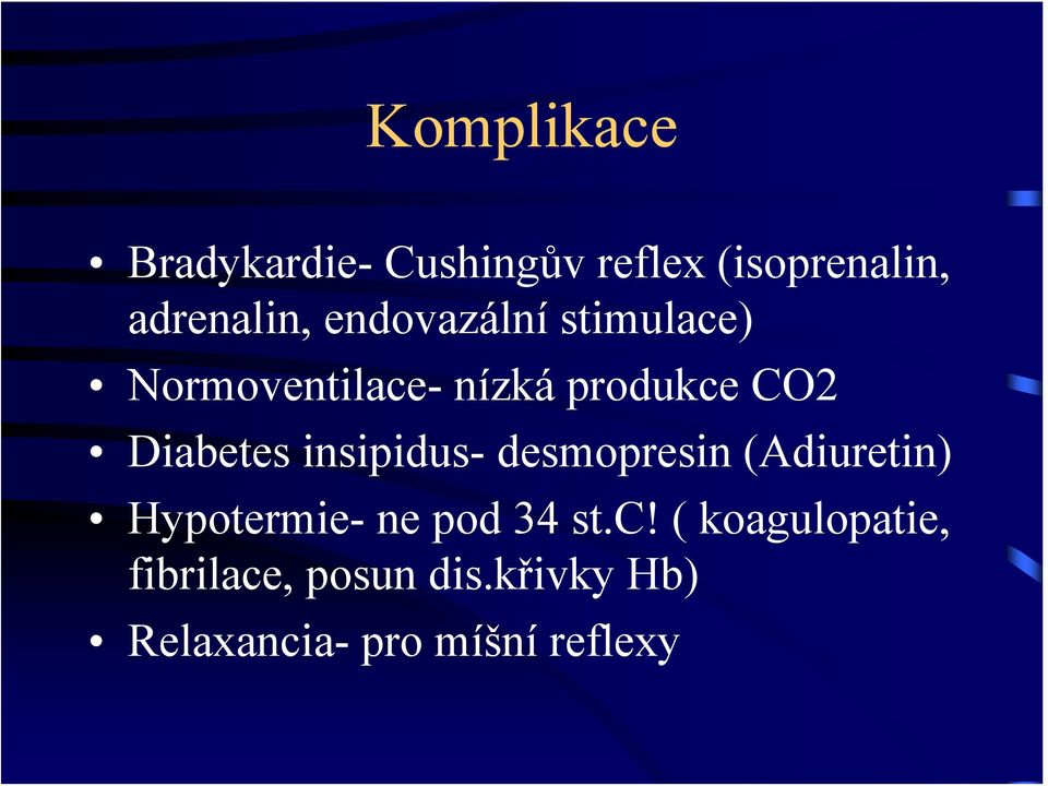 insipidus- desmopresin (Adiuretin) Hypotermie- ne pod 34 st.c!