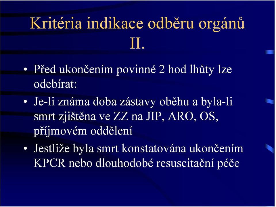 zástavy oběhu a byla-li smrt zjištěna ve ZZ na JIP, ARO, OS,