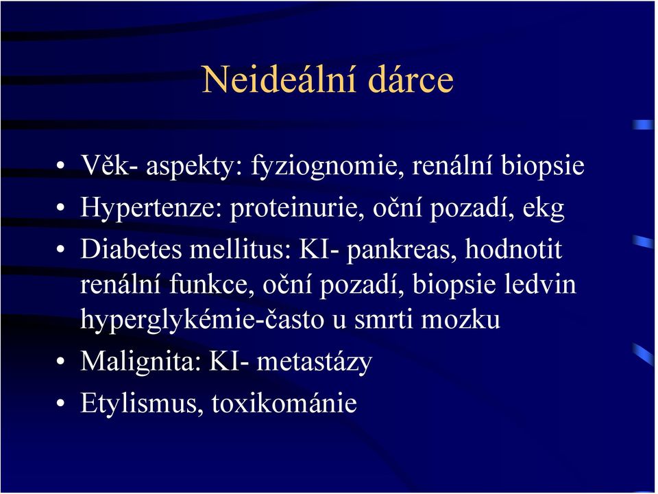 pankreas, hodnotit renální funkce, oční pozadí, biopsie ledvin