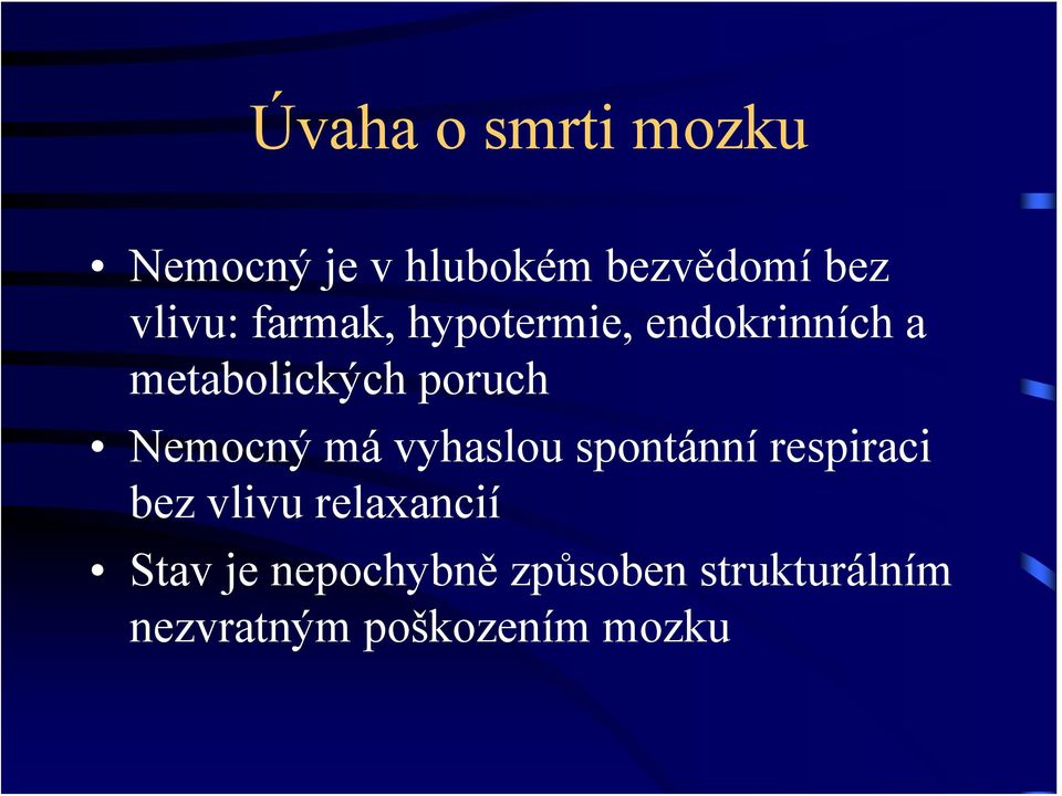 Nemocný má vyhaslou spontánní respiraci bez vlivu relaxancií