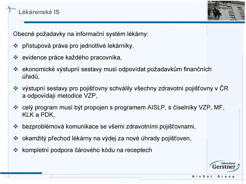 pojišťovny v ČR a odpovídají metodice VZP, celý program musí být propojen s programem AISLP, s číselníky VZP, MF, KLK a PDK, bezproblémová