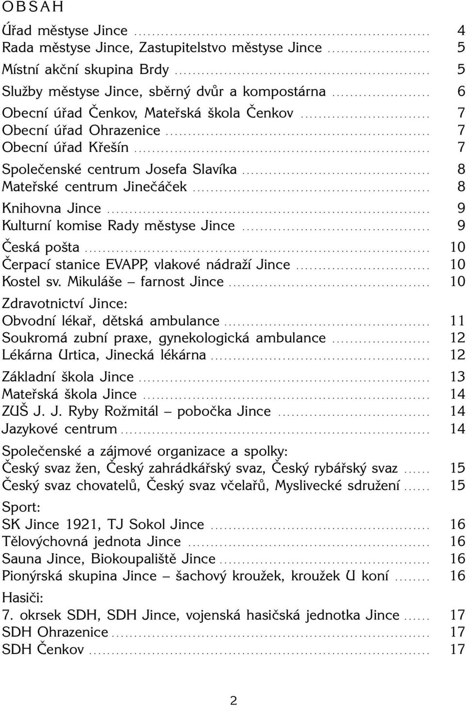 .......................................................... 7 Obecní úřad Křešín.................................................................. 7 Společenské centrum Josefa Slavíka.